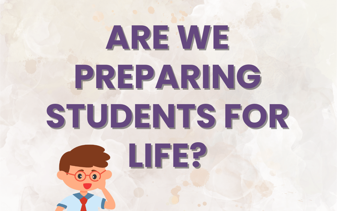Are We Preparing Students for Life?