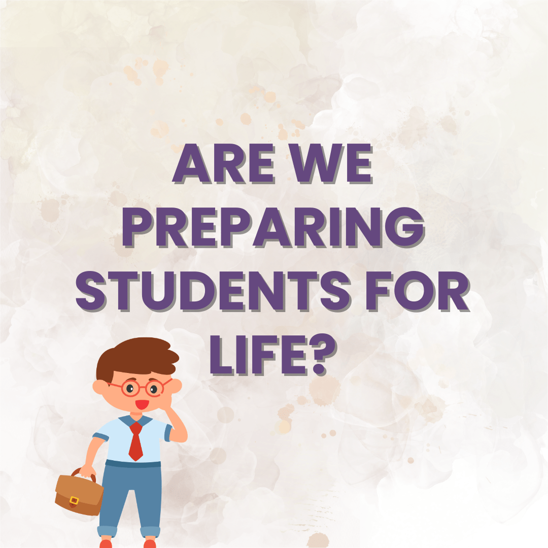Are We Preparing Students for Life?