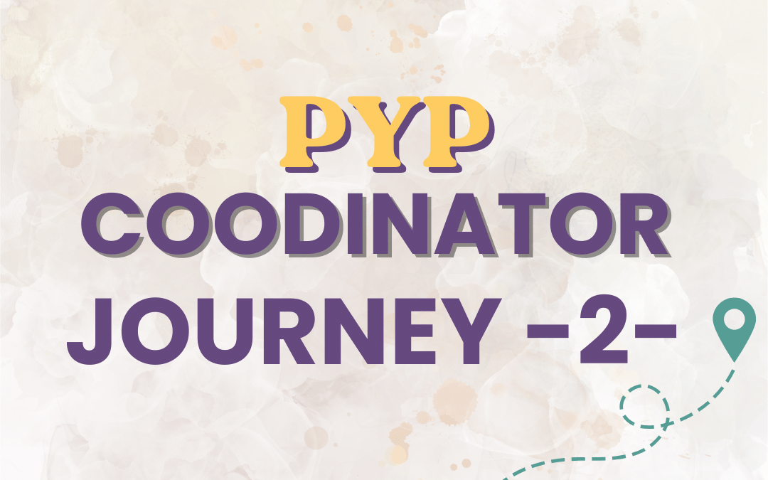 One month as a PYP Coordinator: Learning, Connecting and Looking More Closely